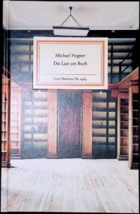 Hagner, Michael: Die Lust am Buch, Insel-Bücherei. Bd. 1464. Berlin: Insel Verlag, 2019