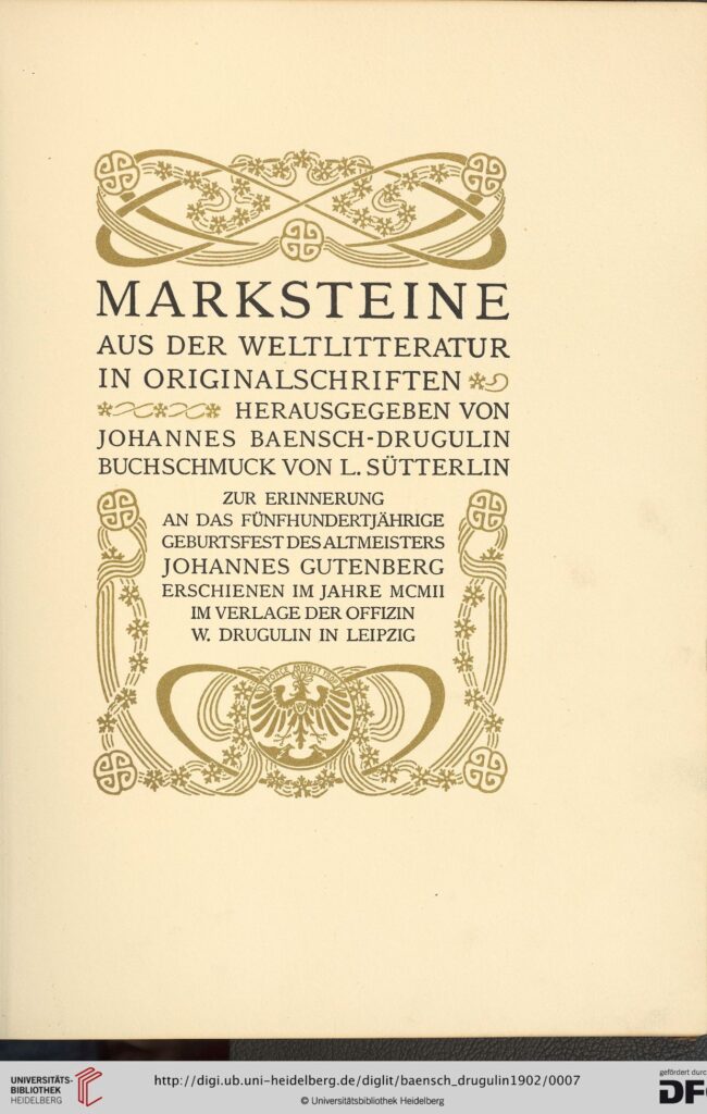Baensch-Drugulin, Egbert Johannes (Hrsg.): Marksteine aus der Weltlitteratur in Originalschriften. Leipzig: Offizin W. Drugulin, 1902