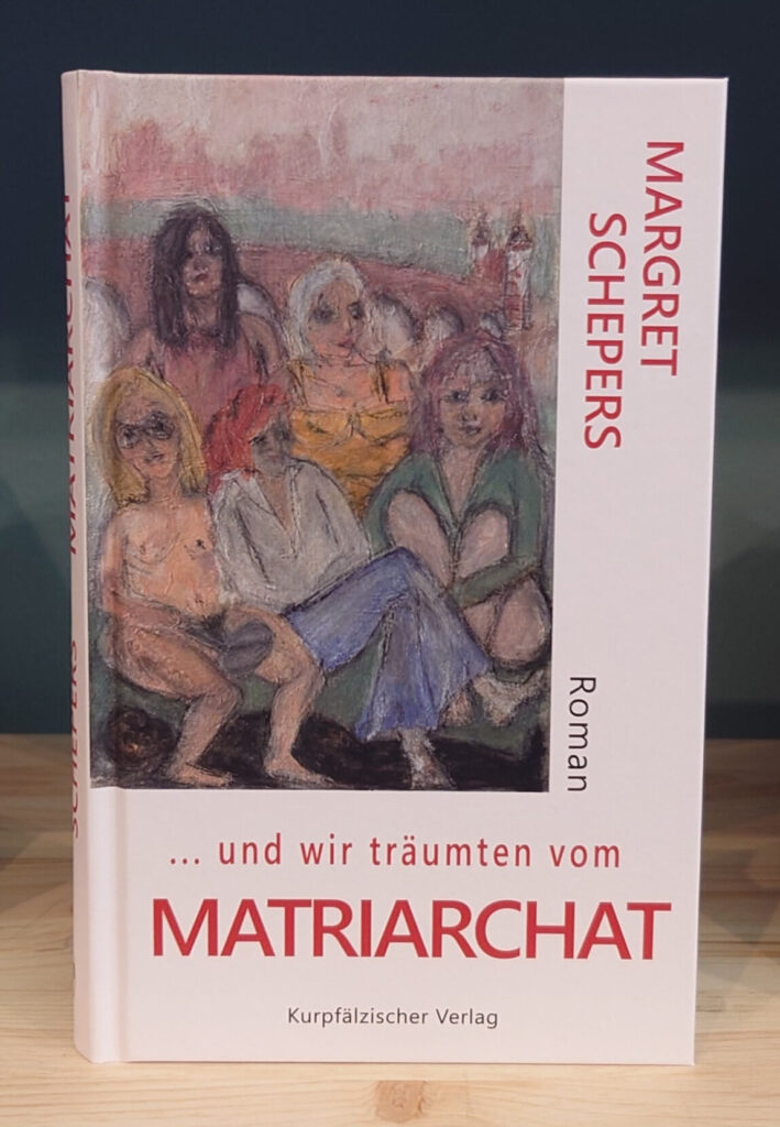 Schepers, Margret: … und wir träumten vom Matriarchat. Schepers, Margret: … und wir träumten vom Matriarchat.